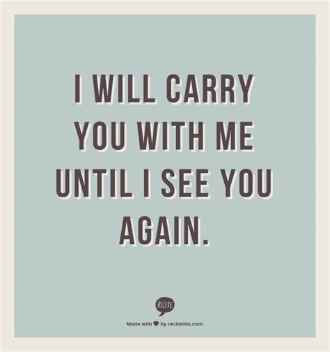 Looking for heart touching until we meet again quotes? #Hurt #Quotes #Love #Relationship I will carry you with me ...