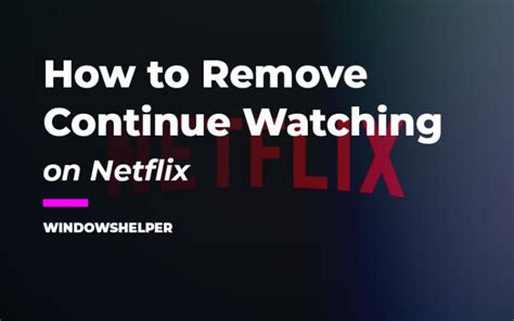 How To Delete Continue Watching Series And Movies On Netflix Winhelper