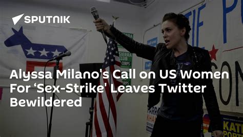alyssa milano s call on us women for ‘sex strike leaves twitter bewildered 12 05 2019