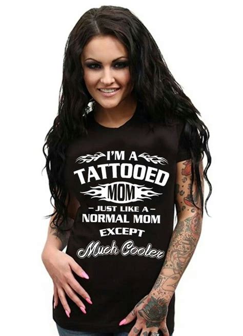 Perfect Tee I M A Tattooed Mom Just Like A Normal Mom Except Much Cooler Mom Tattoos Tattoos