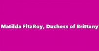Matilda FitzRoy, Duchess of Brittany - Spouse, Children, Birthday & More