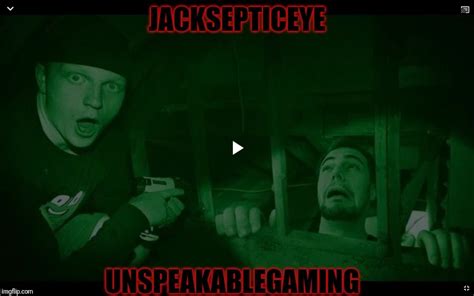 Jacksepticeye With Unspeakable Imgflip