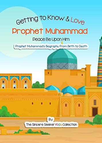 Getting To Know And Love Prophet Muhammad Your Very First Introduction To Prophet