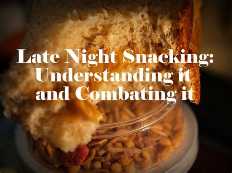 Late Night Snacking Understanding It And Combating It Late Night Snacks Healthy Late Night