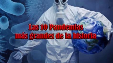 las 10 pandemias más grandes de la historia youtube