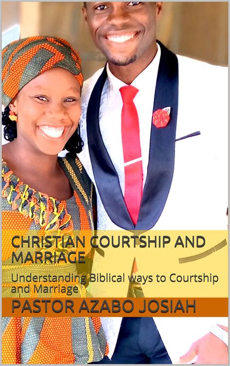 Christian Courtship And Marriage Understanding Biblical Ways To Courtship And Marriage By