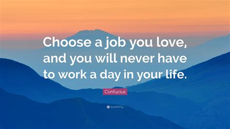 Best Of Find A Job That You Love And Never Work Quote Thousands Of