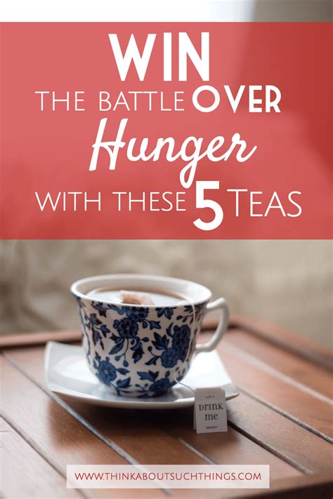 Win The Battle Over Hunger With These 5 Teas In 2020 Appetite