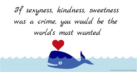 If Sexyness Kindness Sweetness Was A Crime You Would Text Message By Abz