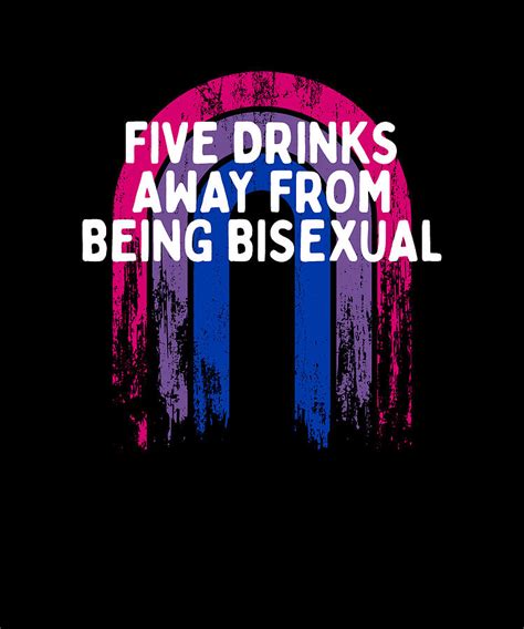 Five Drinks Away From Bisexual Bi Lgbtq Bi Pride Lgbt Digital Art By Maximus Designs Fine Art
