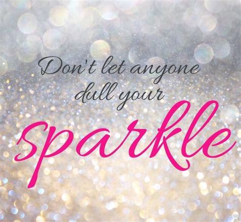 Dont Let Anyone Dull Your Sparkle You Are Special And Way More