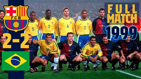 Wikimedia commons has media related to matches of fc barcelona. FULL MATCH: FC Barcelona - Brazil (1999) - YouTube