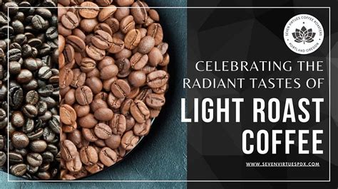 Celebrating The Radiant Tastes Of Light Roast Coffee Seven Virtues