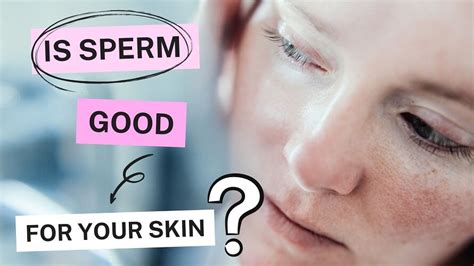 Is Sperm Good For Skin Health Benefits Of Sperms Faqs