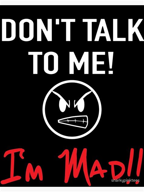 Dont Talk To Me Im Mad Poster By Snarkypinktees Redbubble