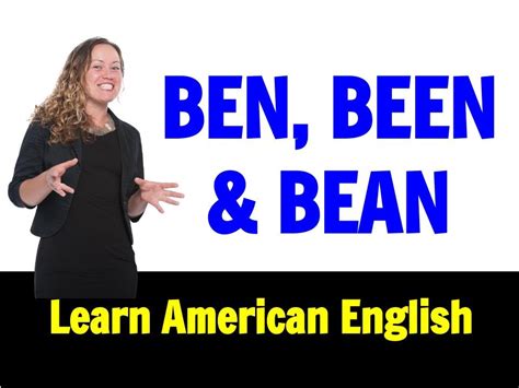 How To Pronounce Ben Been And Bean In American English Like A Native