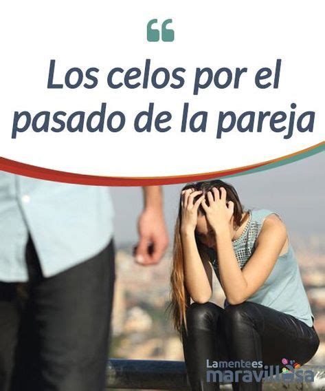 Los Celos Por El Pasado De La Pareja Celos Psicologia Frases De