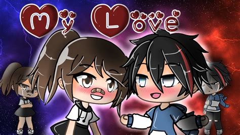 my love {gacha life music video} glmv youtube