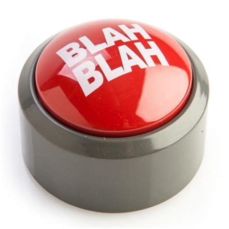 The Blah Blah Bla Button Press To Instantly Kill Sht Conversations