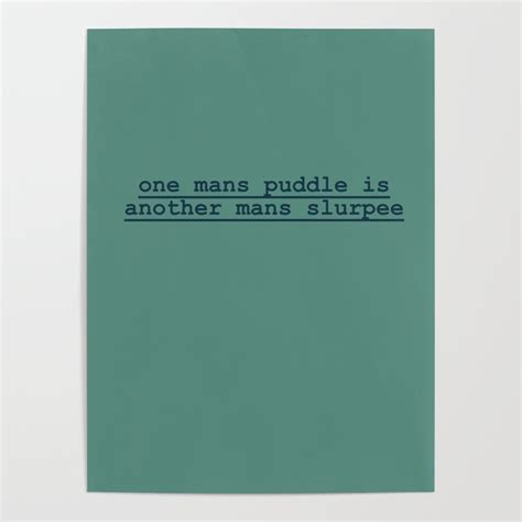 One Mans Puddle Is Another Mans Slurpee Poster By Sabelkeegan Society6