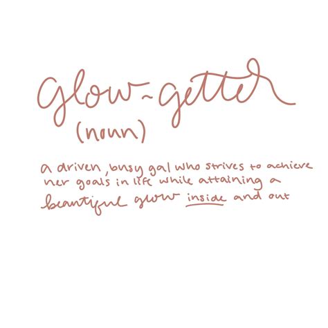 We assist everyday people, amateurs and professionals alike to make dramatic improvements to their space. Glow getter hand lettered quote. Glow getter definition, beauty quote, encouraging words ...