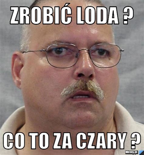 Zrobić loda co to za czary Memy pl