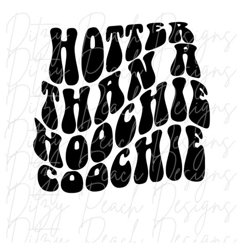 Hotter Than A Hoochie Coochie Svg Png Cut File For Cricut Etsy