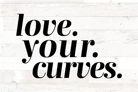 love your curves curvy woman body positivity quote self l