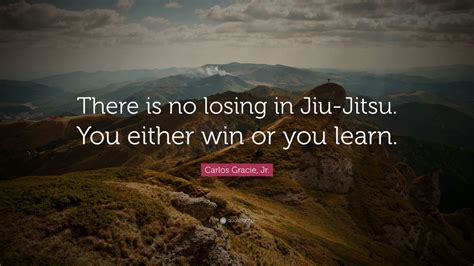 Carlos Gracie Jr Quote There Is No Losing In Jiu Jitsu