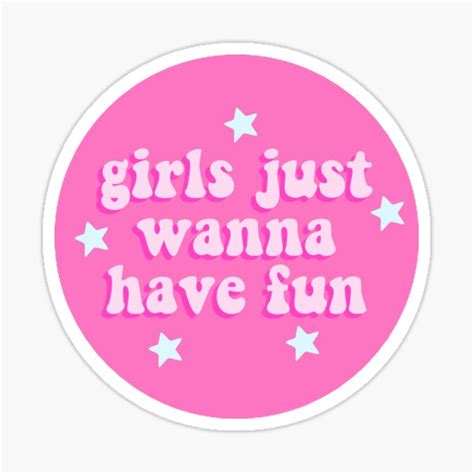 Girls Just Wanna Have Fun Sticker For Sale By Christikdesigns Redbubble