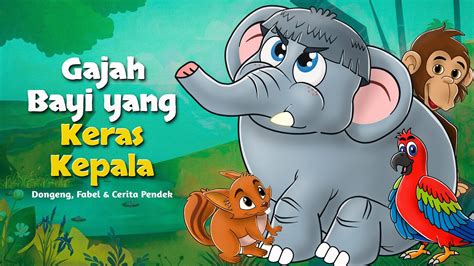 Gajah Bayi Yang Keras Kepala Kartun Anak Cerita2 Dongeng Anak Bahasa