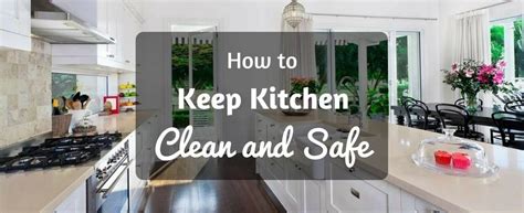 How To Keep Your Kitchen Clean And Safe A Safety Few Tips And Tricks