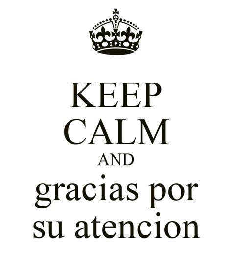 Keep Calm And Gracias Por Su Atencion Poster E Keep Calm O Matic