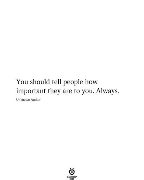 You Should Tell People How Important They Are To You Always True
