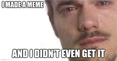 Crying Bro Imgflip