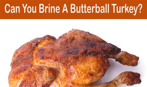 Can You Brine A Butterball Turkey Answered