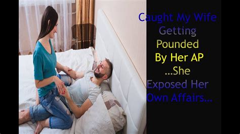 caught my wife getting pounded by her ap…she exposed her own affairs… youtube