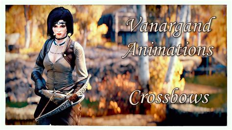 Vanargand Animations Crossbows Skyrim Special Edition Mod