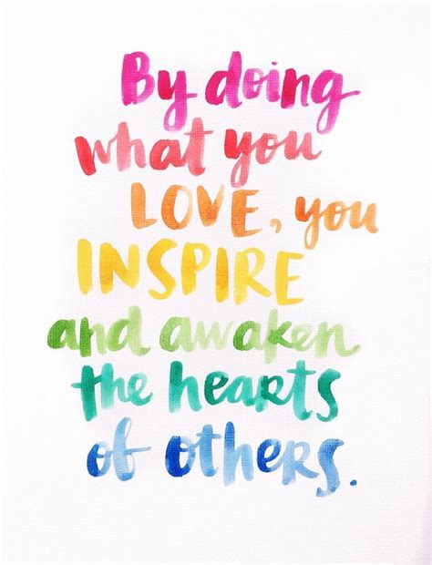By Doing What You Love You Inspire And Awaken The Hearts Of Others