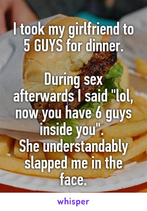 i took my girlfriend to 5 guys for dinner during sex afterwards i said lol now you have 6