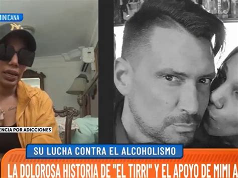 Mimi Alvarado Sobre Luciano El Tirri Padecí Su Alcoholismo Durante