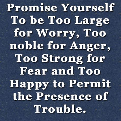 Promise Yourself To Be Too Large For Worry Too Noble For Anger Too