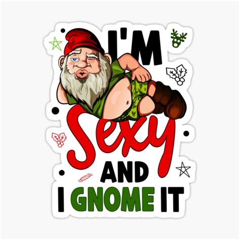 I M Sexy And I Gnome It Garden Gnome Christmas Pun T Sticker For Sale By Etalerhollow