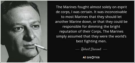 There was a camaraderie of sorts, a sense of esprit de corps that could be affected and changed. QUOTES BY ROBERT SHERROD | A-Z Quotes