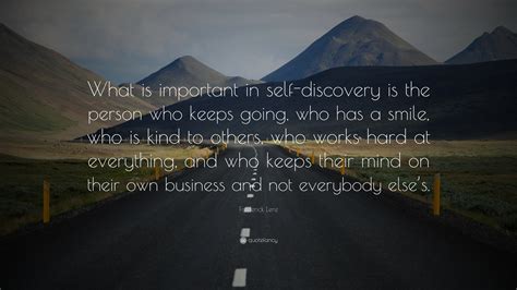 Frederick Lenz Quote “what Is Important In Self Discovery Is The