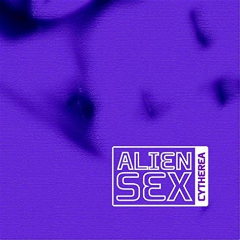 Alien Sex Von Cytherea Bei Amazon Music Amazonde
