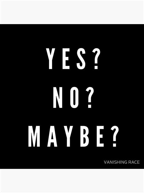 yes no maybe poster for sale by vanishingrace redbubble