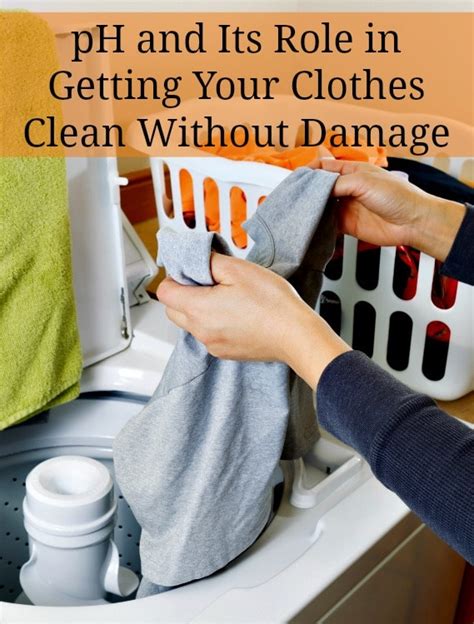 Ph And Its Role In Getting Your Clothes Clean Without Damage Home Ec 101