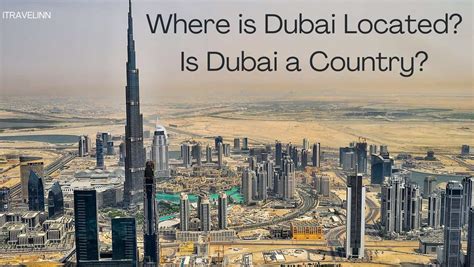 Where Is Dubai Located Is Dubai A Country Uae