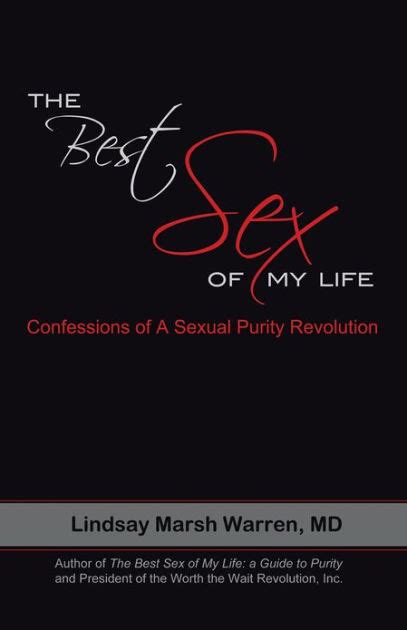 The Best Sex Of My Life Confessions Of A Sexual Purity Revolution By Lindsay Marsh Warren Md
